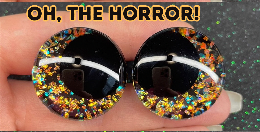 'OH, The Horror!' Safety Eyes